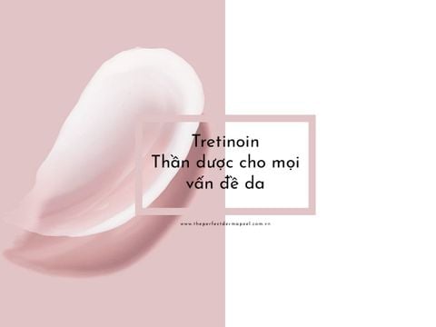 Tretinoin - Thần dược cho mọi vấn đề da